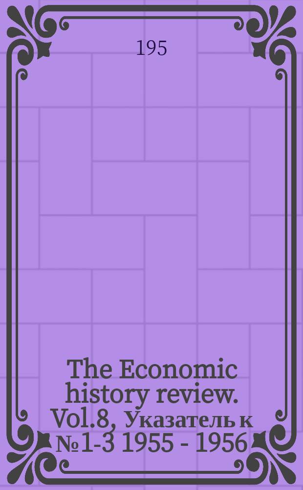 The Economic history review. Vol.8, Указатель к №1-3 1955 - 1956