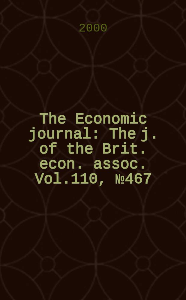 The Economic journal : The j. of the Brit. econ. assoc. Vol.110, №467