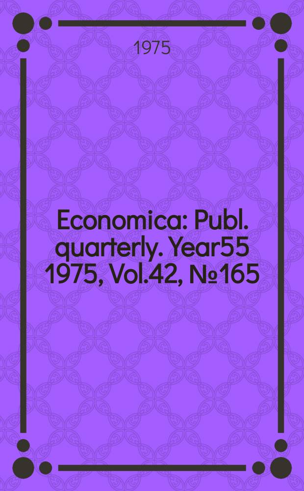 Economica : Publ. quarterly. [Year55] 1975, Vol.42, №165