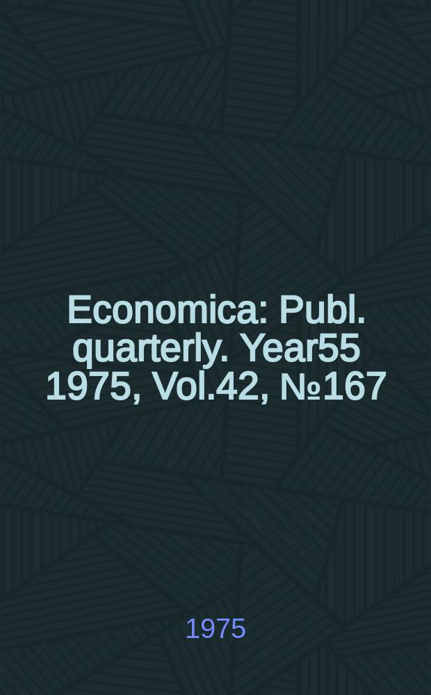 Economica : Publ. quarterly. [Year55] 1975, Vol.42, №167
