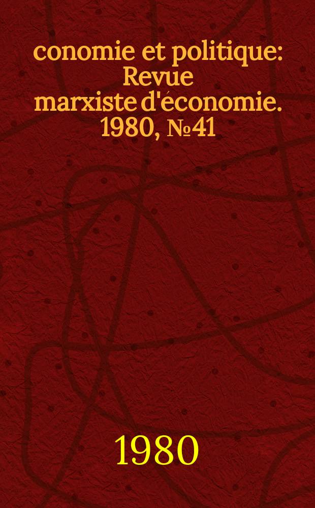 Économie et politique : Revue marxiste d'économie. 1980, №41(314)