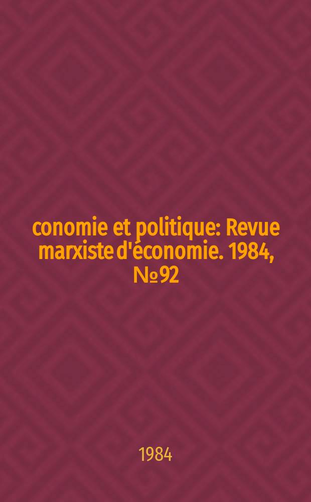 Économie et politique : Revue marxiste d'économie. 1984, №92(365)
