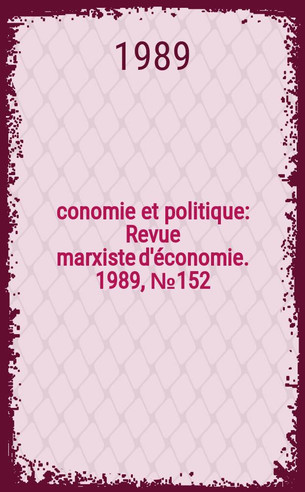 Économie et politique : Revue marxiste d'économie. 1989, №152(425)