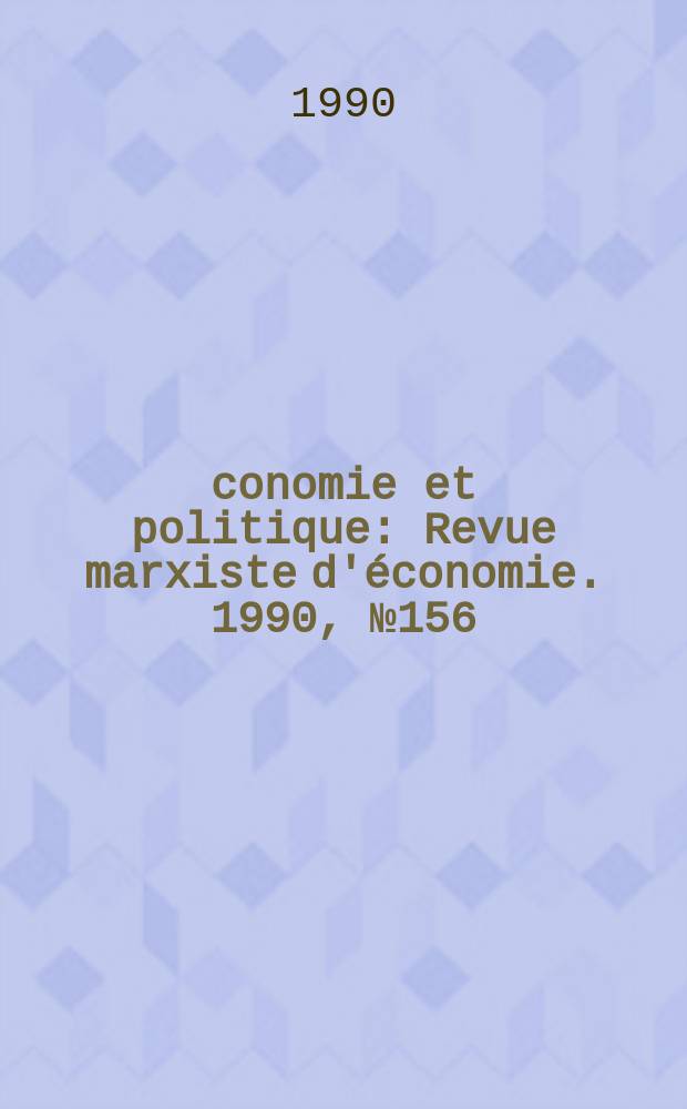 Économie et politique : Revue marxiste d'économie. 1990, №156(429)