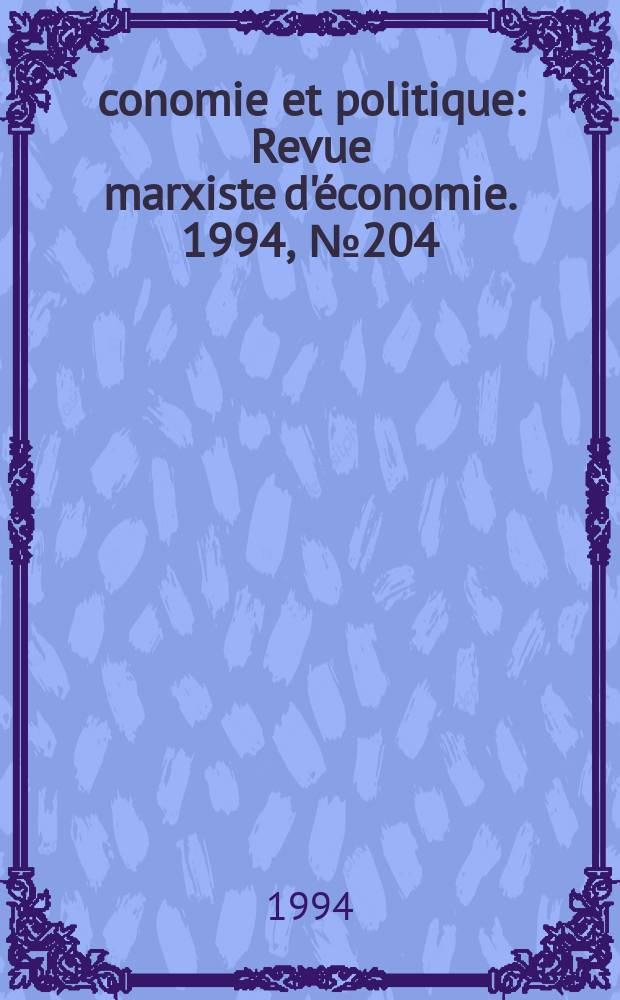 Économie et politique : Revue marxiste d'économie. 1994, №204(477)