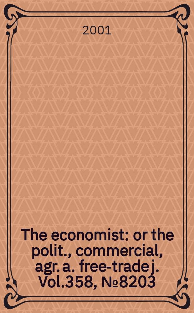 The economist : or the polit., commercial, agr. a. free-trade j. Vol.358, №8203