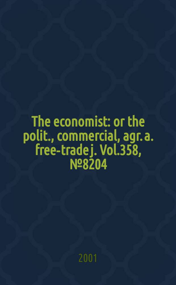The economist : or the polit., commercial, agr. a. free-trade j. Vol.358, №8204
