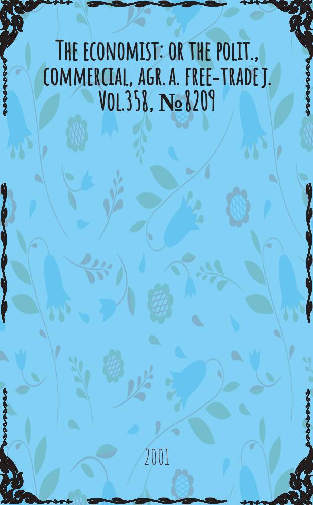 The economist : or the polit., commercial, agr. a. free-trade j. Vol.358, №8209