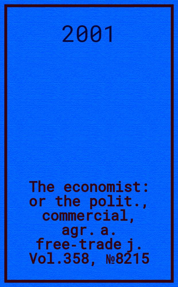 The economist : or the polit., commercial, agr. a. free-trade j. Vol.358, №8215
