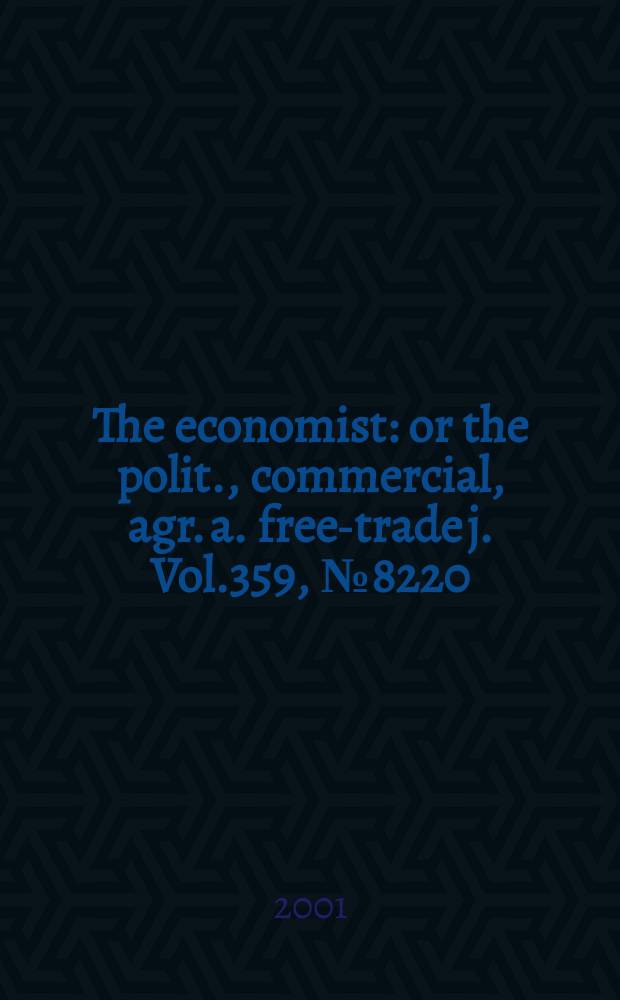 The economist : or the polit., commercial, agr. a. free-trade j. Vol.359, №8220