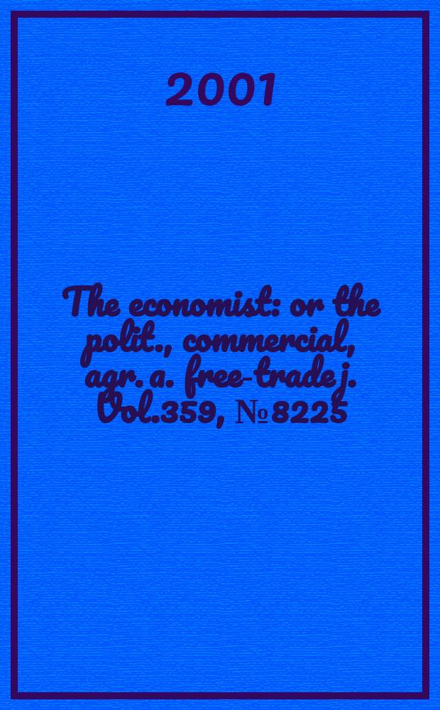 The economist : or the polit., commercial, agr. a. free-trade j. Vol.359, №8225