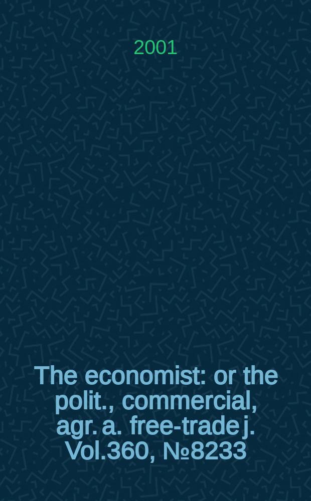 The economist : or the polit., commercial, agr. a. free-trade j. Vol.360, №8233