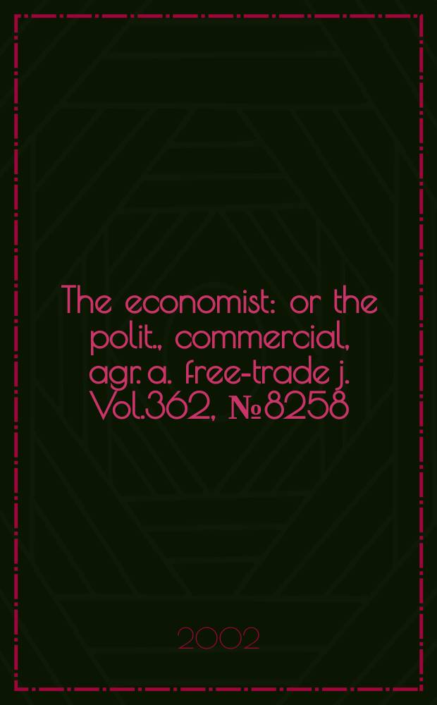 The economist : or the polit., commercial, agr. a. free-trade j. Vol.362, №8258