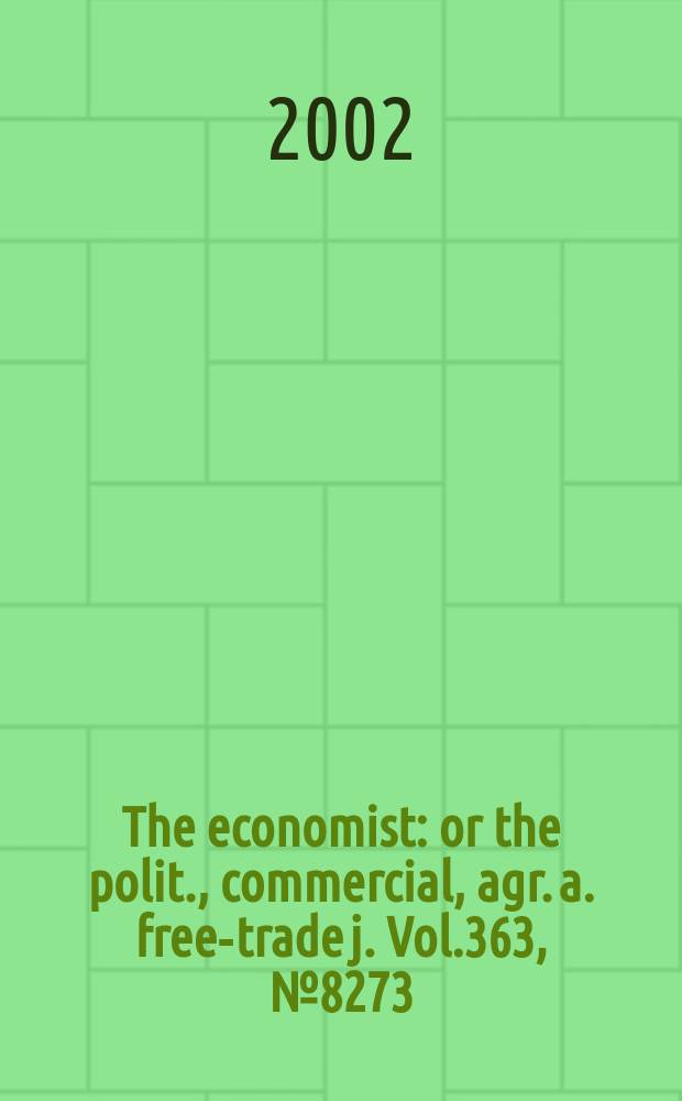 The economist : or the polit., commercial, agr. a. free-trade j. Vol.363, №8273