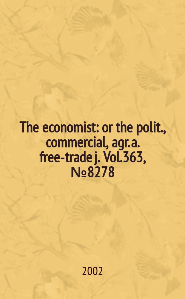 The economist : or the polit., commercial, agr. a. free-trade j. Vol.363, №8278