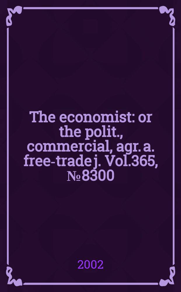 The economist : or the polit., commercial, agr. a. free-trade j. Vol.365, №8300