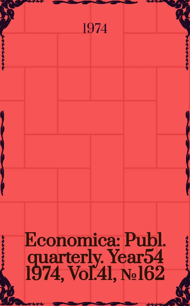Economica : Publ. quarterly. [Year54] 1974, Vol.41, №162