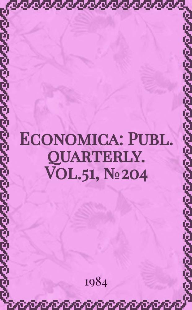 Economica : Publ. quarterly. Vol.51, №204