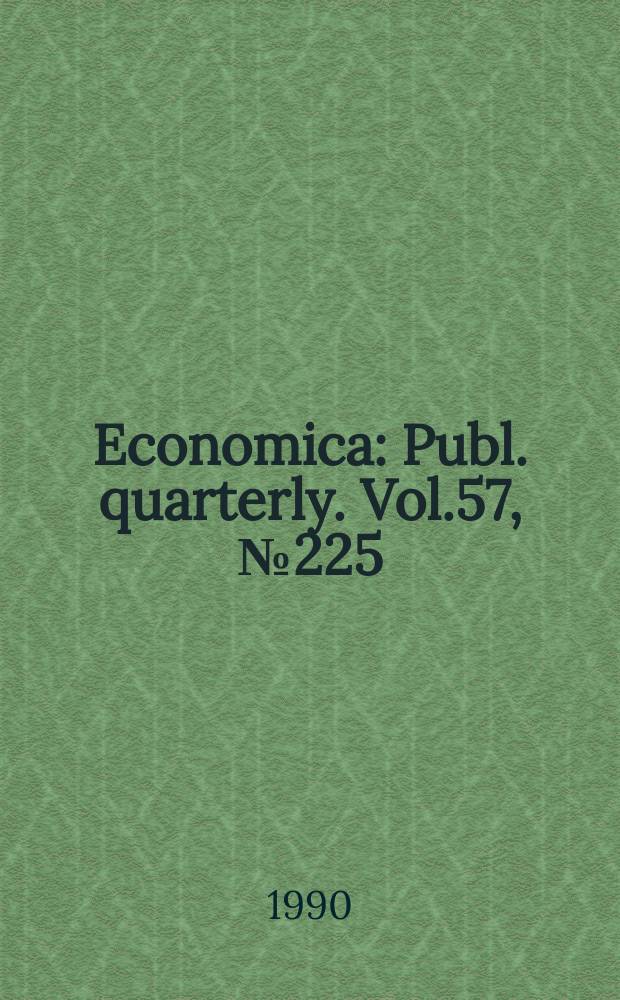 Economica : Publ. quarterly. Vol.57, №225