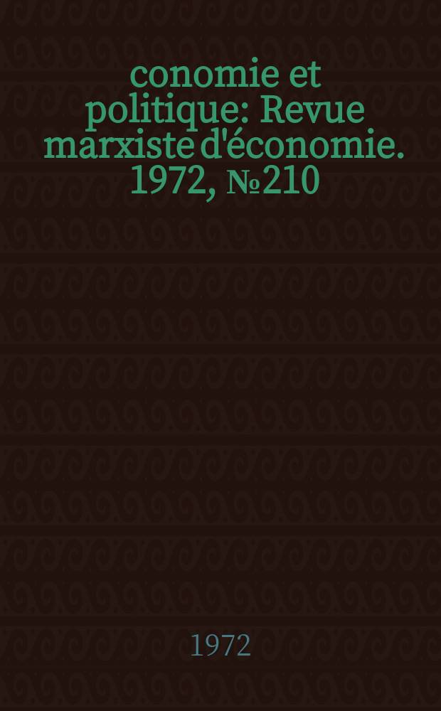 Économie et politique : Revue marxiste d'économie. 1972, №210 : Programme pour un gouvernement démocratique d'union populaire