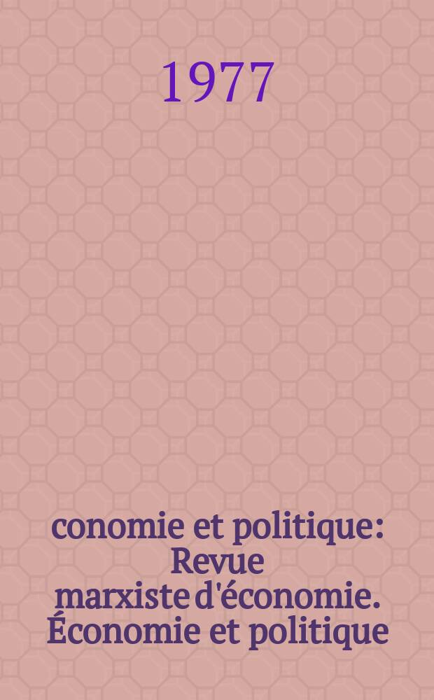 Économie et politique : Revue marxiste d'économie. Économie et politique