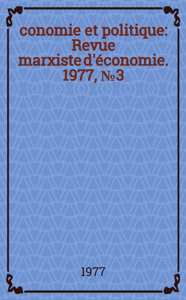 Économie et politique : Revue marxiste d'économie. 1977, №3(276)