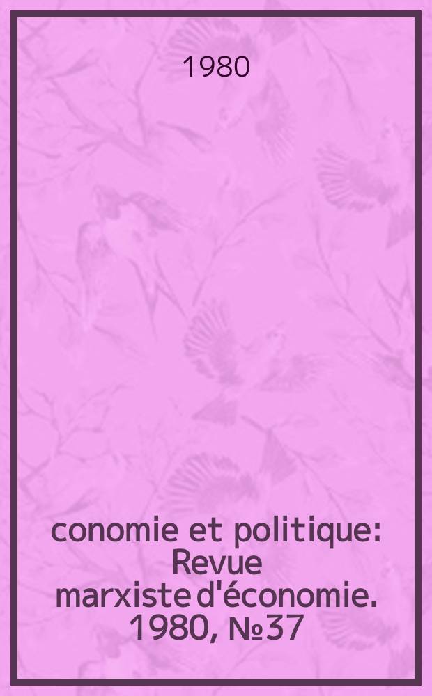 Économie et politique : Revue marxiste d'économie. 1980, №37(310)