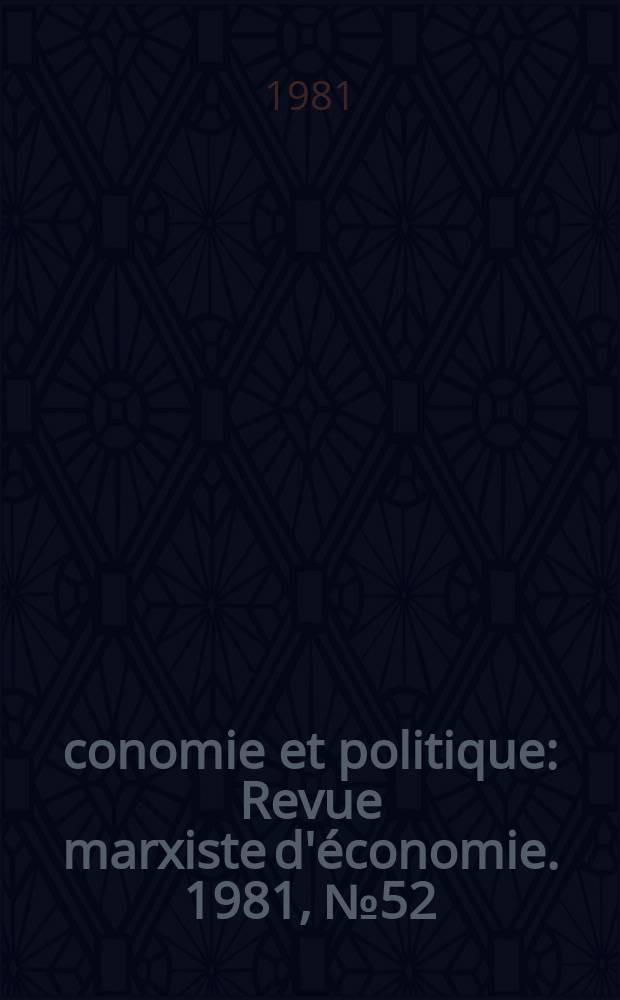&Eacute;conomie et politique : Revue marxiste d'&eacute;conomie. 1981, №52(325)