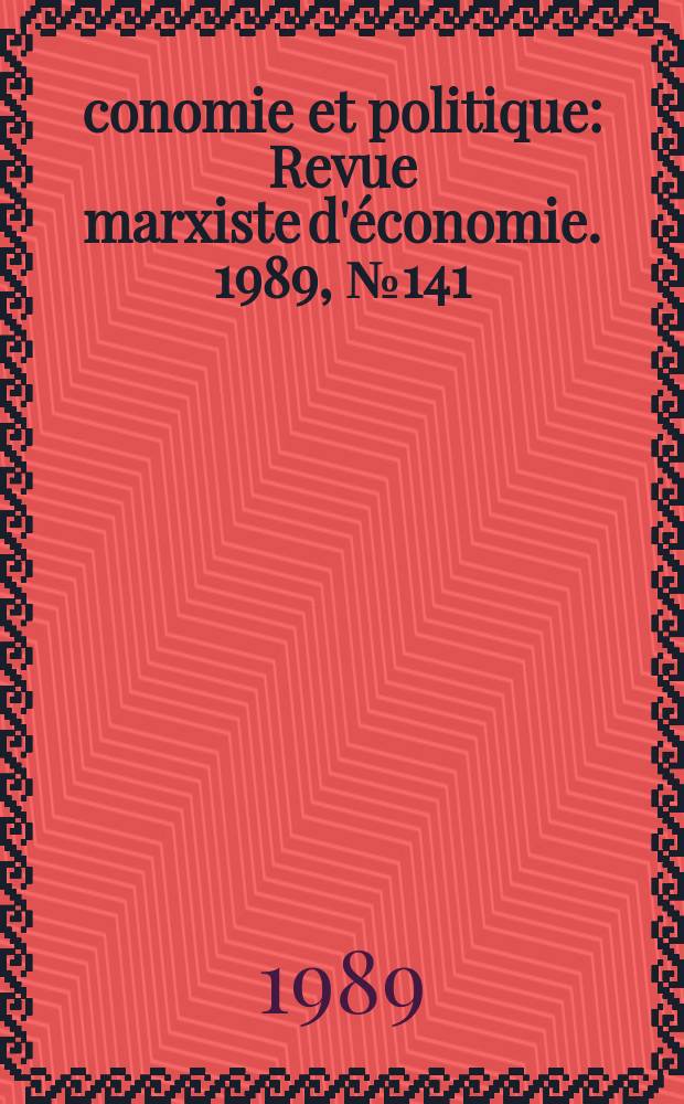 Économie et politique : Revue marxiste d'économie. 1989, №141(414)