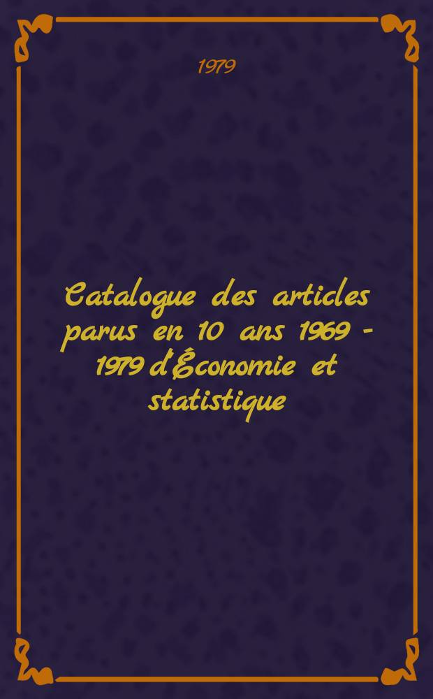Catalogue des articles parus en 10 ans [1969 - 1979] d'Économie et statistique