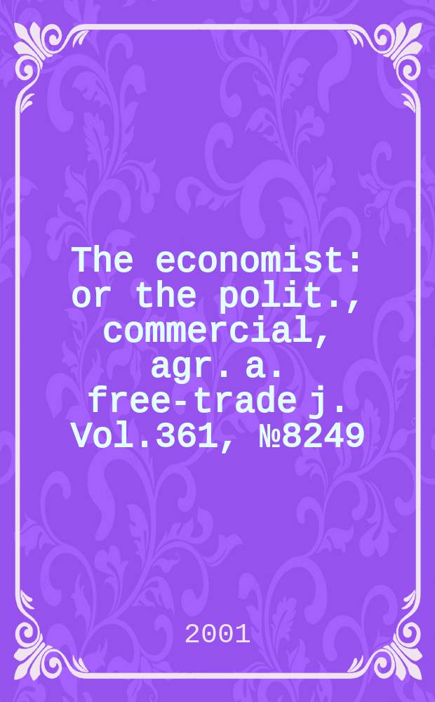The economist : or the polit., commercial, agr. a. free-trade j. Vol.361, №8249