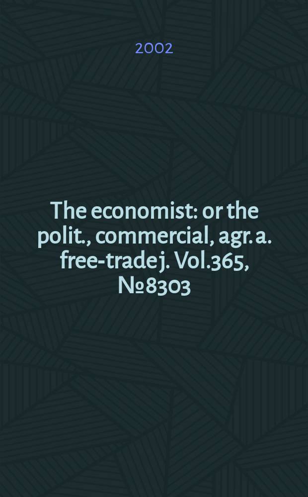 The economist : or the polit., commercial, agr. a. free-trade j. Vol.365, №8303