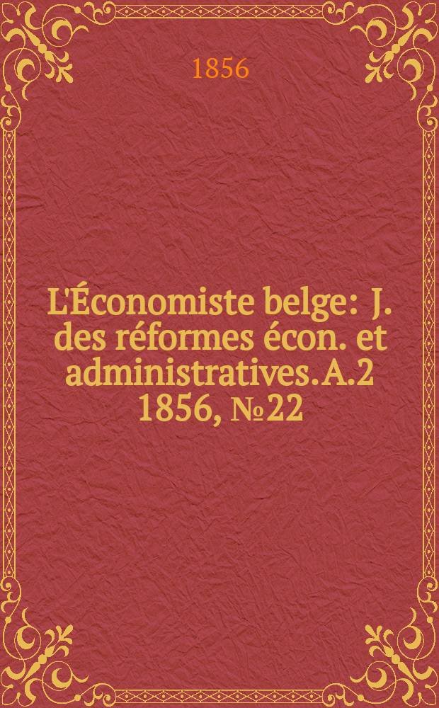 L'Économiste belge : J. des réformes écon. et administratives. A.2 1856, №22