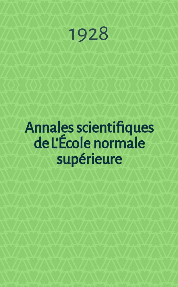 Annales scientifiques de L'École normale supérieure : Publ. sous les auspices du ministre de l'instruction publique par m. L. Pasteur. T.45(63)