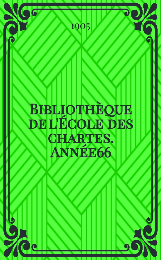 Bibliothèque de l'École des chartes. Année66