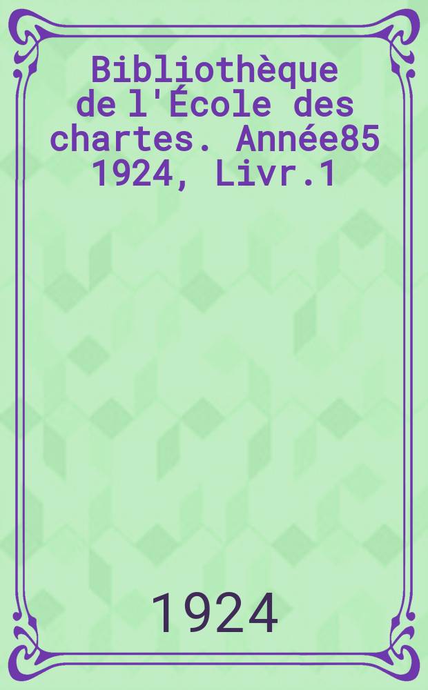 Bibliothèque de l'École des chartes. Année85 1924, Livr.1/3