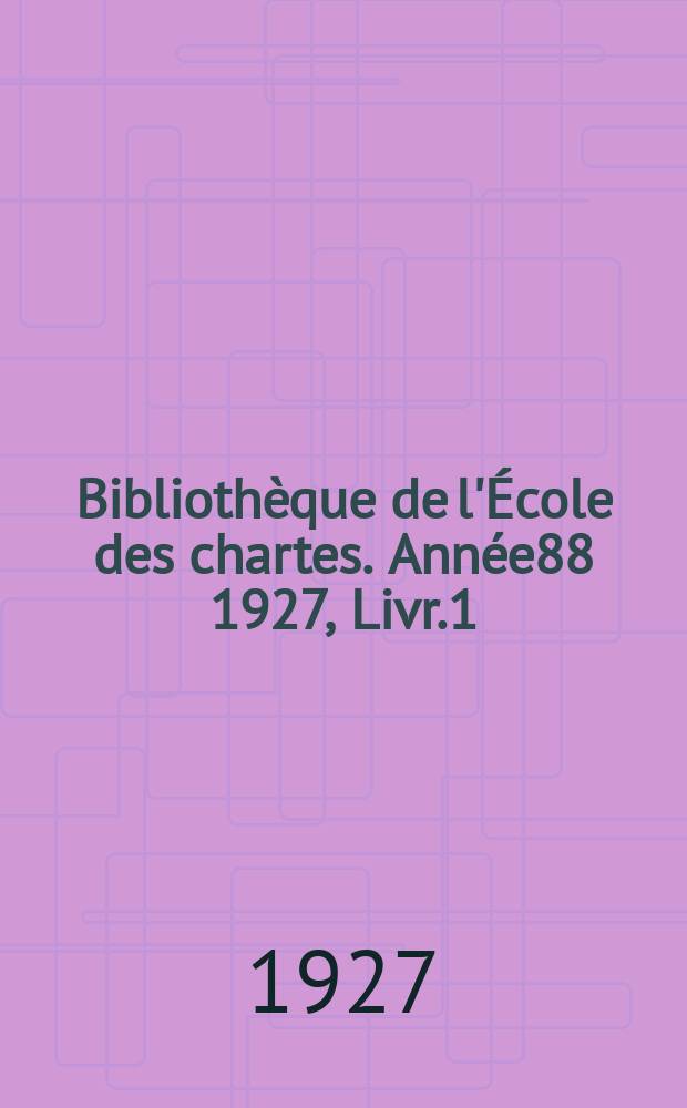 Bibliothèque de l'École des chartes. Année88 1927, Livr.1/3