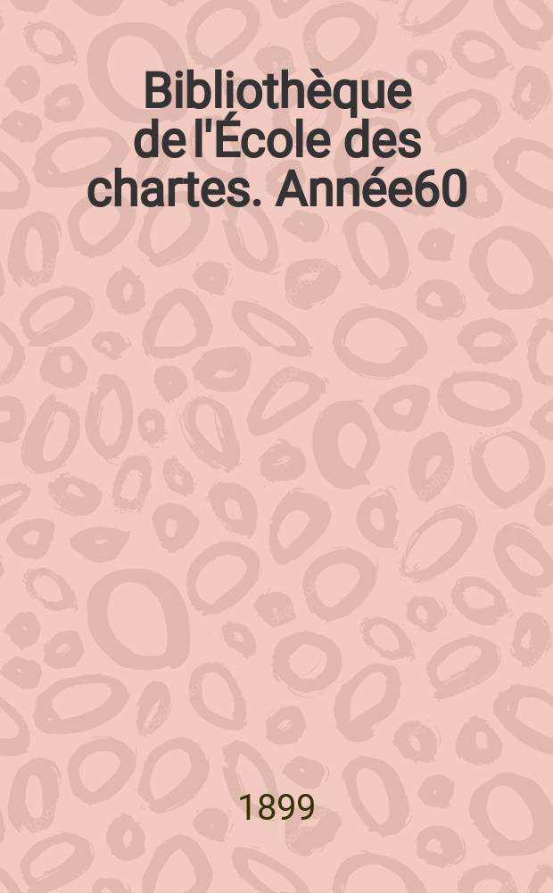 Bibliothèque de l'École des chartes. Année60