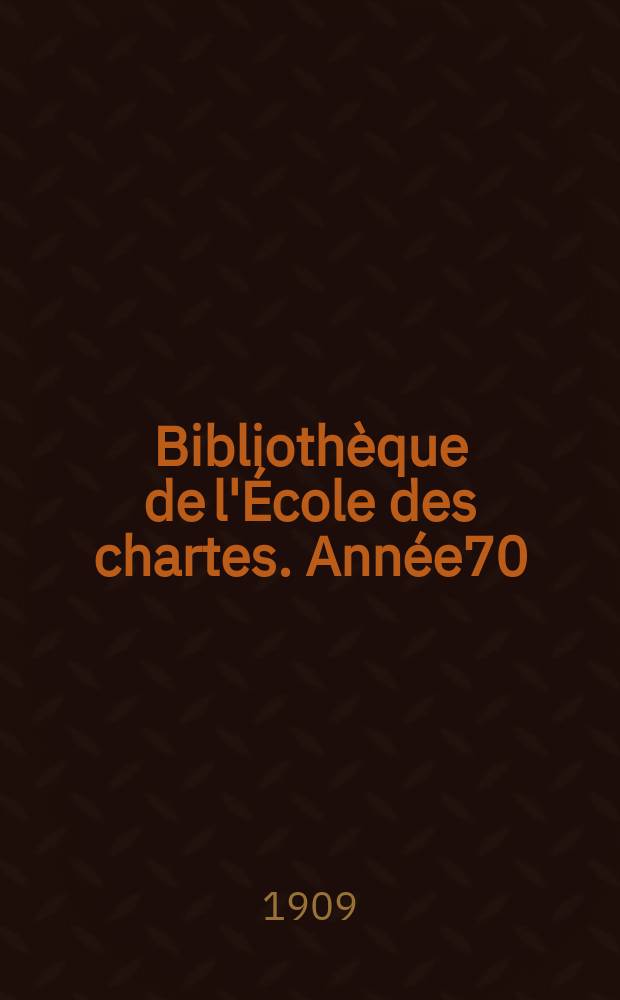 Bibliothèque de l'École des chartes. Année70
