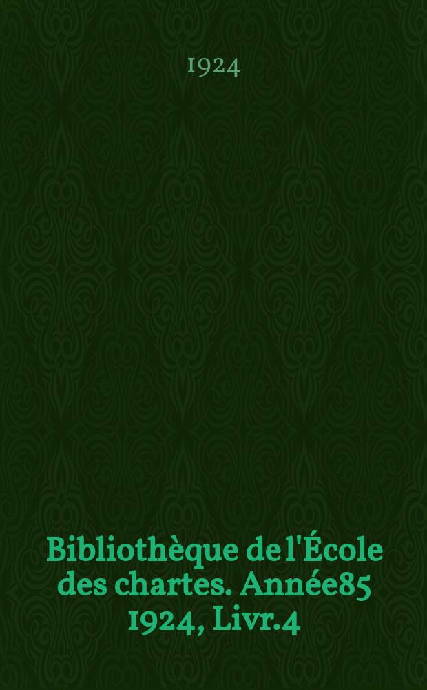 Bibliothèque de l'École des chartes. Année85 1924, Livr.4
