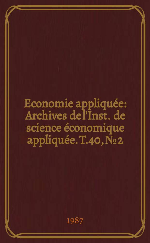 Economie appliquée : Archives de l'Inst. de science économique appliquée. T.40, №2 : François Perroux (1903 - 1987)
