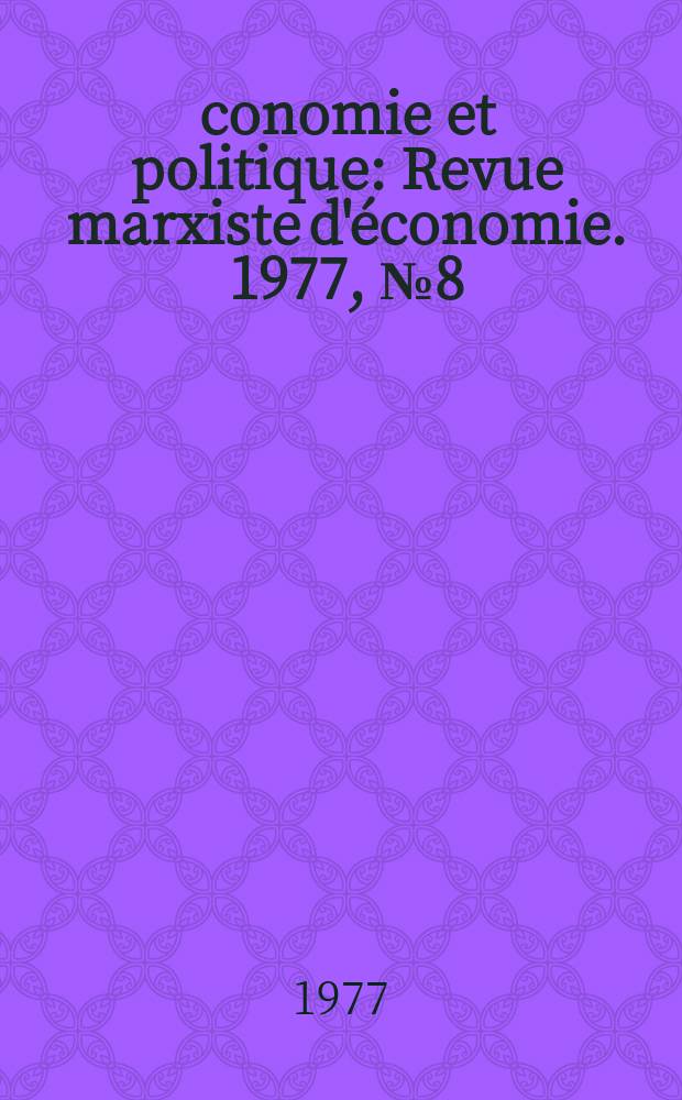 &Eacute;conomie et politique : Revue marxiste d'&eacute;conomie. 1977, №8(281)