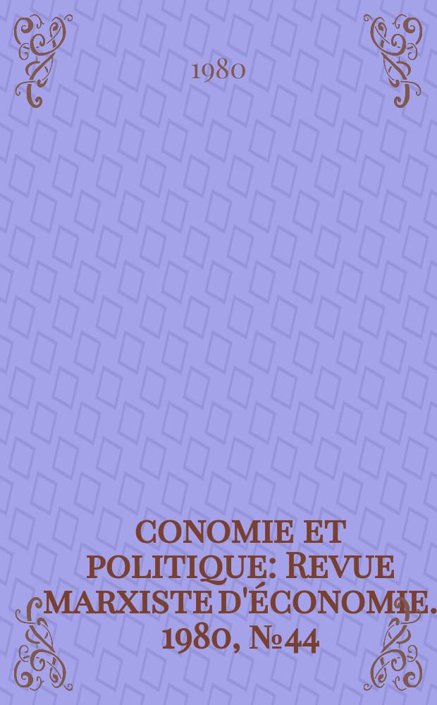 Économie et politique : Revue marxiste d'économie. 1980, №44(317)