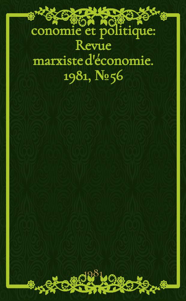 Économie et politique : Revue marxiste d'économie. 1981, №56(329)