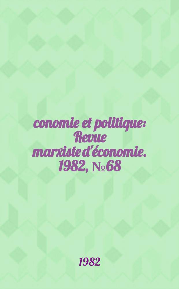Économie et politique : Revue marxiste d'économie. 1982, №68(341)