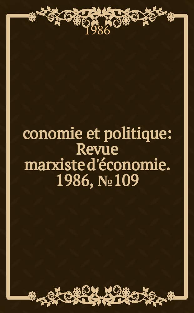 Économie et politique : Revue marxiste d'économie. 1986, №109(382)