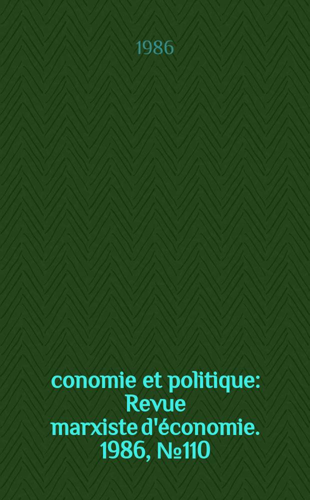 Économie et politique : Revue marxiste d'économie. 1986, №110(383)