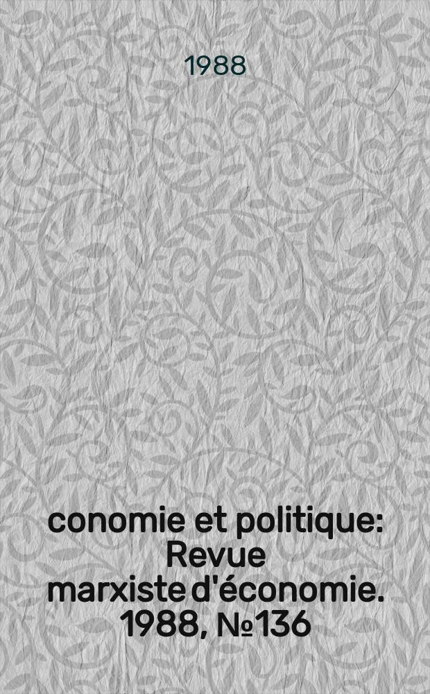 Économie et politique : Revue marxiste d'économie. 1988, №136(409)