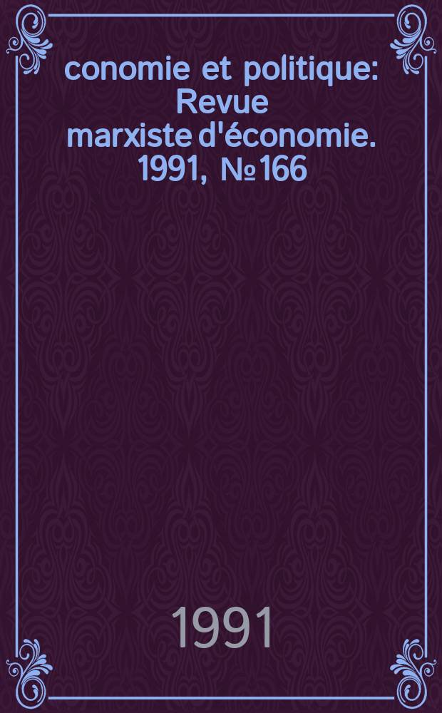 Économie et politique : Revue marxiste d'économie. 1991, №166(439)