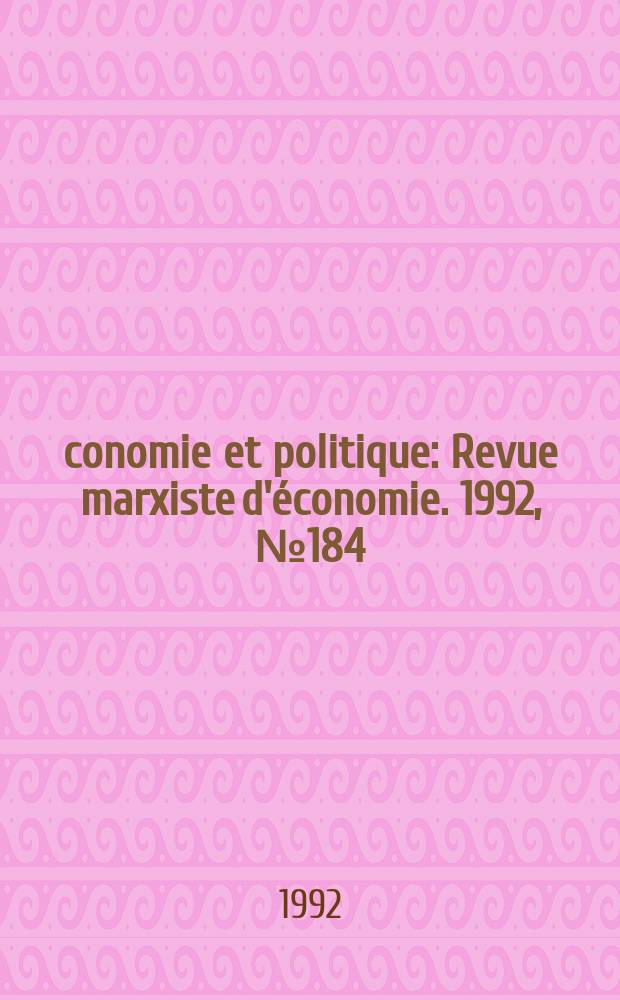 Économie et politique : Revue marxiste d'économie. 1992, №184(457)